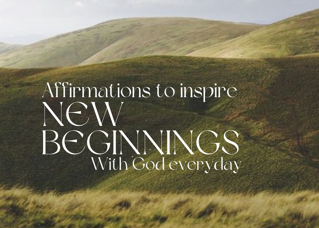 Affirmations to Inspire New Beginnings with God Everyday