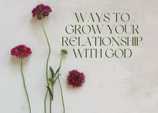 Ways to grow your relationship with God